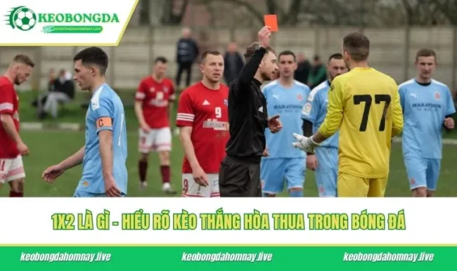 1X2 Là Gì – Hiểu Rõ Kèo Thắng Hòa Thua Trong Bóng Đá