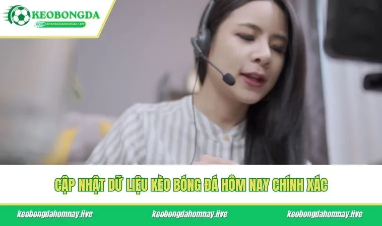 Cập nhật dữ liệu kèo bóng đá hôm nay chính xác