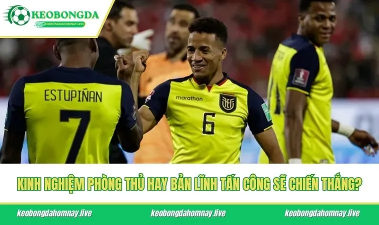 Kinh nghiệm phòng thủ hay bản lĩnh tấn công sẽ chiến thắng?