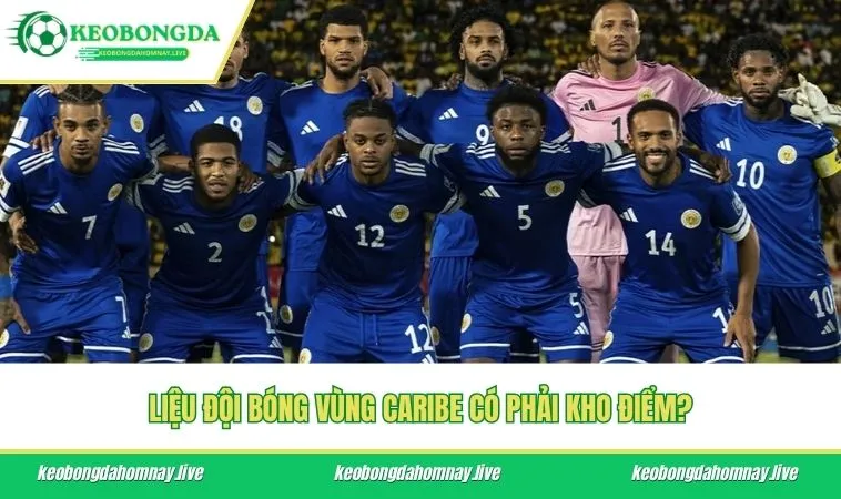 Liệu đội bóng vùng Caribe có phải kho điểm?