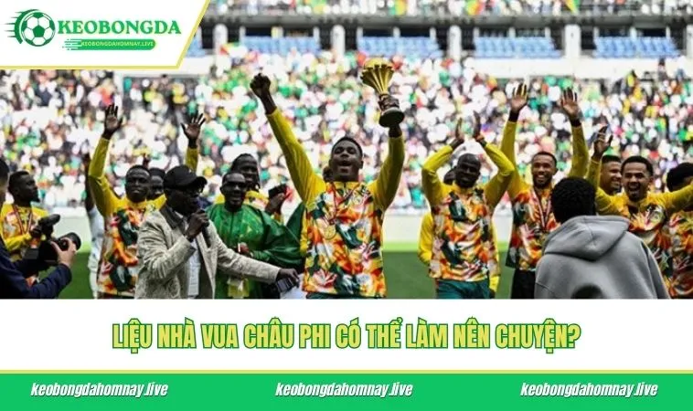 Liệu nhà vua châu Phi có thể làm nên chuyện?