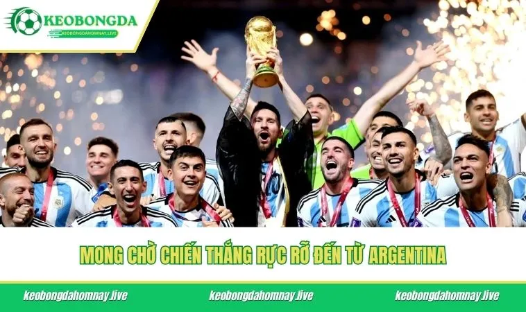 Mong chờ chiến thắng rực rỡ đến từ Argentina
