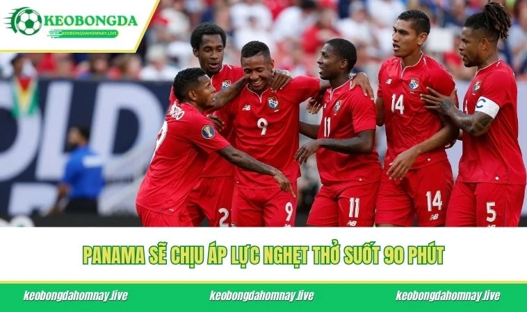 Panama sẽ chịu áp lực nghẹt thở suốt 90 phút