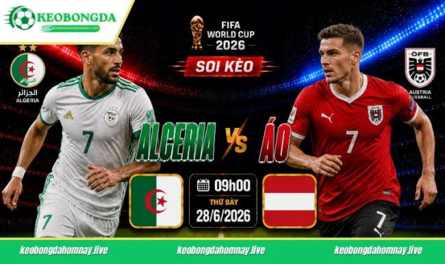 Soi kèo World Cup Algeria vs Áo, 09h00 ngày 28/6/2026