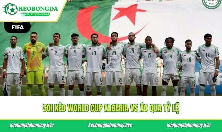 Soi kèo World Cup Algeria vs Áo qua tỷ lệ