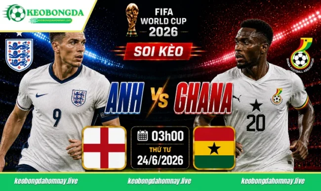 Soi kèo World Cup Anh vs Ghana, 03h00 ngày 24/6/2026