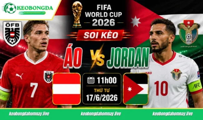 Soi kèo World Cup Áo vs Jordan, 11h00 ngày 17/6/2026