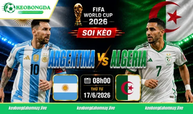 Soi kèo World Cup Argentina vs Algeria, 08h00 ngày 17/6/2026
