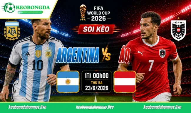 Soi kèo World Cup Argentina vs Áo, 00h00 ngày 23/6/2026