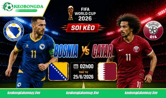 Soi kèo World Cup Bosnia vs Qatar, 02h00 ngày 25/6/2026