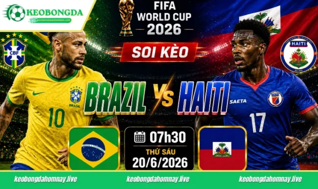 Soi kèo World Cup Brazil vs Haiti, 07h30 ngày 20/6/2026