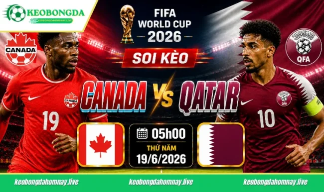Soi kèo World Cup Canada vs Qatar, 09h00 ngày 19/6/2026