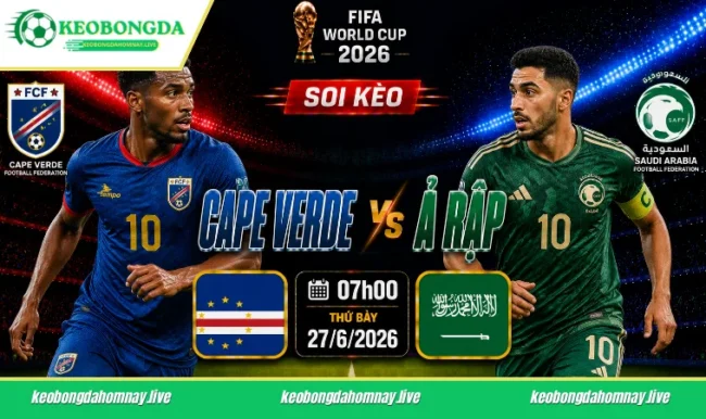 Soi kèo World Cup Cape Verde vs Ả Rập, 07h00 ngày 27/6/2026