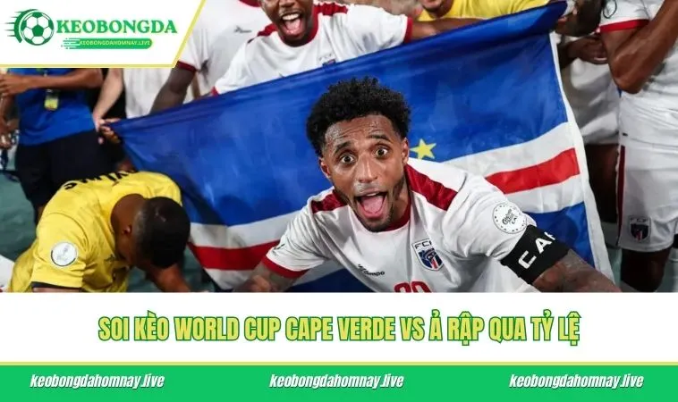 Soi kèo World Cup Cape Verde vs Ả Rập qua tỷ lệ