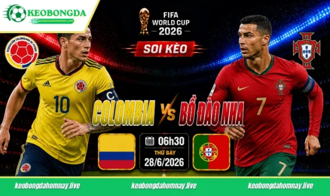 Soi kèo World Cup Colombia vs Bồ Đào Nha, 06h30 ngày 28/06/2026