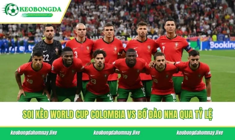 Soi kèo World Cup Colombia vs Bồ Đào Nha qua tỷ lệ