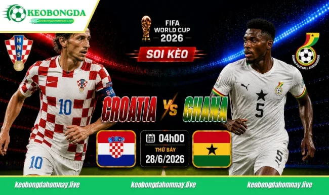 Soi kèo World Cup Croatia vs Ghana, 04h00 ngày 28/06/2026