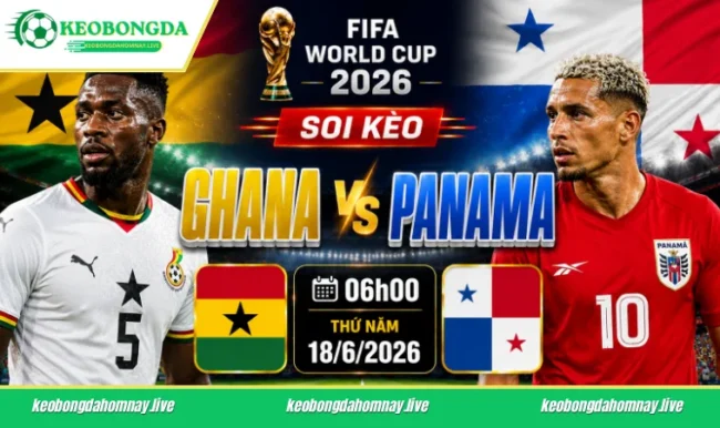 Soi kèo World Cup Ghana vs Panama, 08h00 ngày 18/6/2026