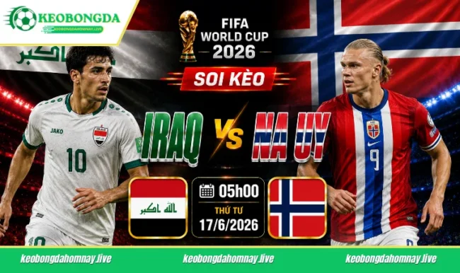 Soi kèo World Cup Iraq vs Na Uy, 05h00 ngày 17/6/2026
