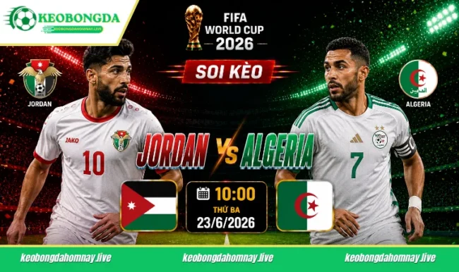 Soi kèo World Cup Jordan vs Algeria, 10h00 ngày 23/6/2026