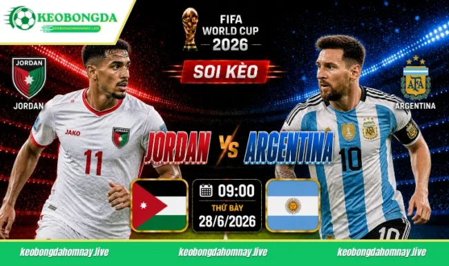 Soi kèo World Cup Jordan vs Argentina, 09h00 ngày 28/6/2026