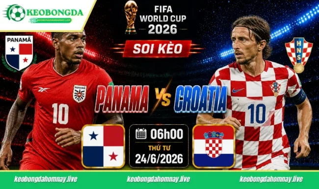 Soi kèo World Cup Panama vs Croatia, 06h00 ngày 24/6/2026