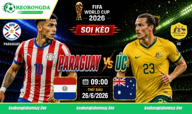 Soi kèo World Cup Paraguay vs Úc, 09h00 ngày 26/6/2026
