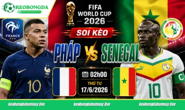 Soi kèo World Cup Pháp vs Senegal, 02h00 ngày 17/6/2026