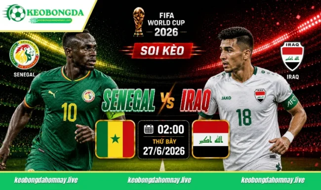 Soi kèo World Cup Senegal vs Iraq, 02h00 ngày 27/6/2026