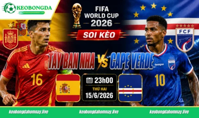 Soi kèo World Cup Tây Ban Nha vs Cape Verde, 23h00 ngày 15/6/2026