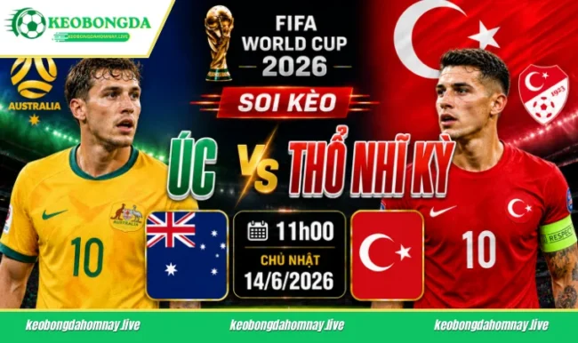 Soi kèo World Cup Úc vs Thổ Nhĩ Kỳ, 11h00 ngày 14/6/2026