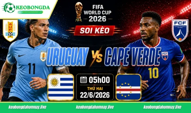 Soi kèo World Cup Uruguay vs Cape Verde, 05h00 ngày 22/6/2026