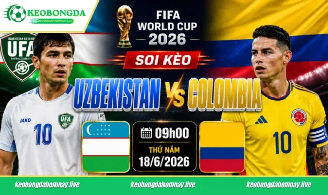 Soi kèo World Cup Uzbekistan vs Colombia, 11h00 ngày 18/6/2026
