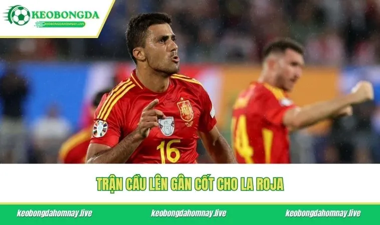 Trận cầu lên gân cốt cho La Roja