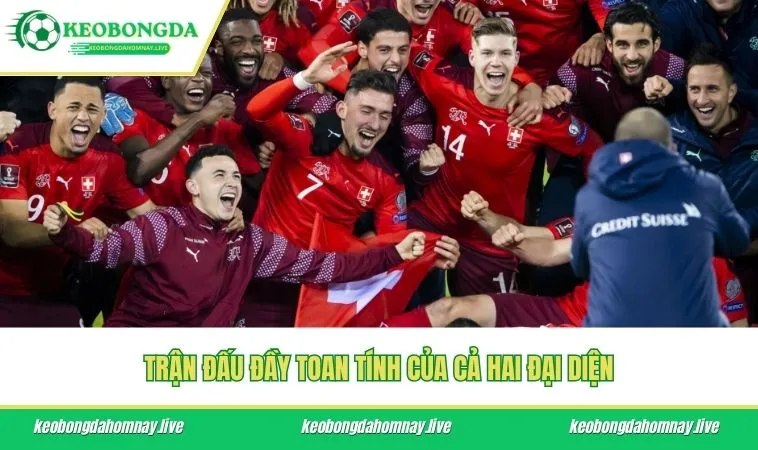 Trận đấu đầy toan tính của cả hai đại diện