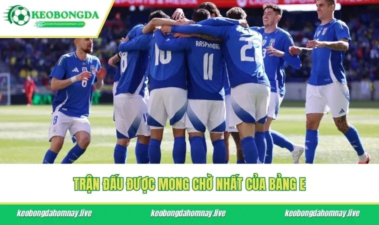 Trận đấu được mong chờ nhất của bảng E