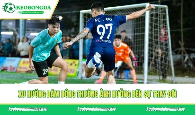 Xu hướng đám đông thường ảnh hưởng đến sự thay đổi